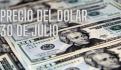 Este es el precio del dólar HOY miércoles 31 de julio de 2024