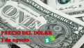 Este es el precio del dólar HOY viernes 2 de agosto  de 2024