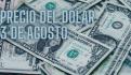 Este es el precio del dólar HOY domingo 4 de agosto de 2024