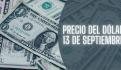 Este es el precio del dólar HOY sábado 14 de septiembre de 2024