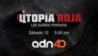 El documental Utopía Roja: los sueños perdidos se transmite este sábado 12 de marzo a las 17:00 horas en televisión abierta por adn 40.