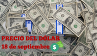 Así amaneció el dólar hoy miércoles 18 de septiembre de 2024