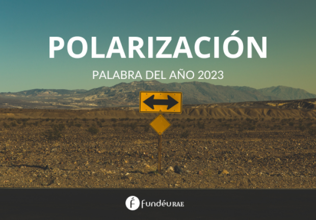 La Fundación del Español Urgente (FundéuRAE), promovida por la Real Academia Española y la Agencia EFE escogió la palabra polarización como la del 2023.