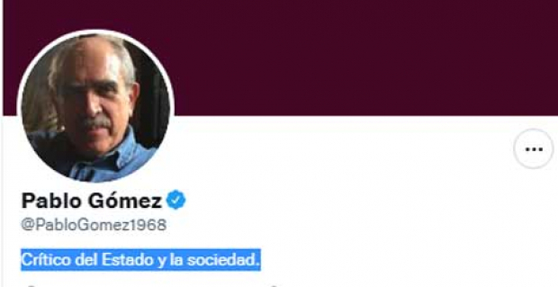 En su cuenta de Twitter, Pablo Gómez se autodescribe como un crítico del Estado y la sociedad.