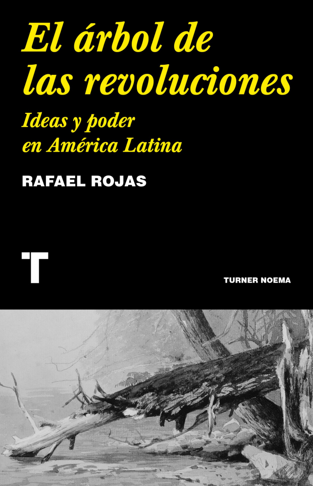 El árbol de las revoluciones. Ideas y poder en América Latina
