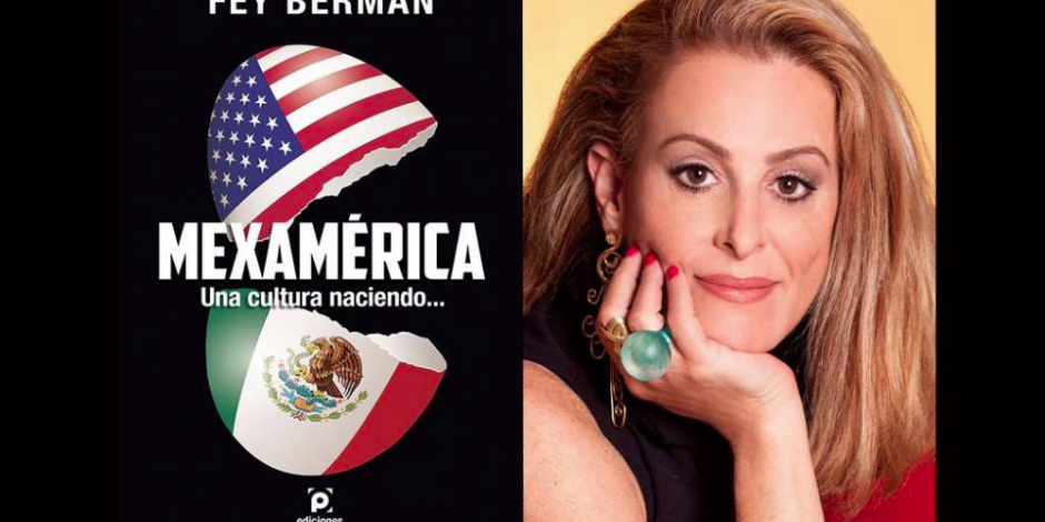 Fey Berman presenta su libro Mexamérica. Una cultura naciendo