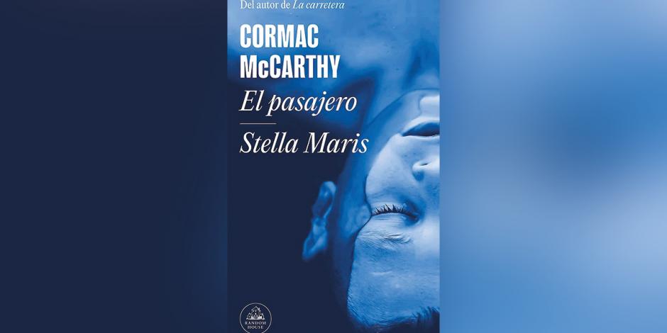 Cormac McCarthy, El pasajero-Stella Maris, traducción de Luis Murillo Fort, Random House, México, 2022.