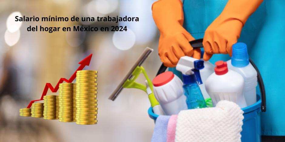 Salario mínimo en México: Si eres una trabajadora del hogar, esto deben pagarte por día y al mes en 2024.