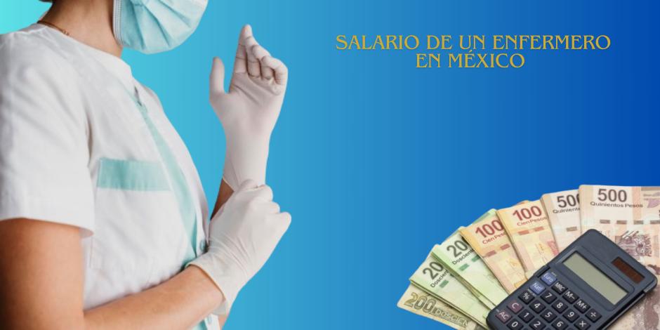 Conoce cuál es el salario mensual de un enfermero en México este 2024.