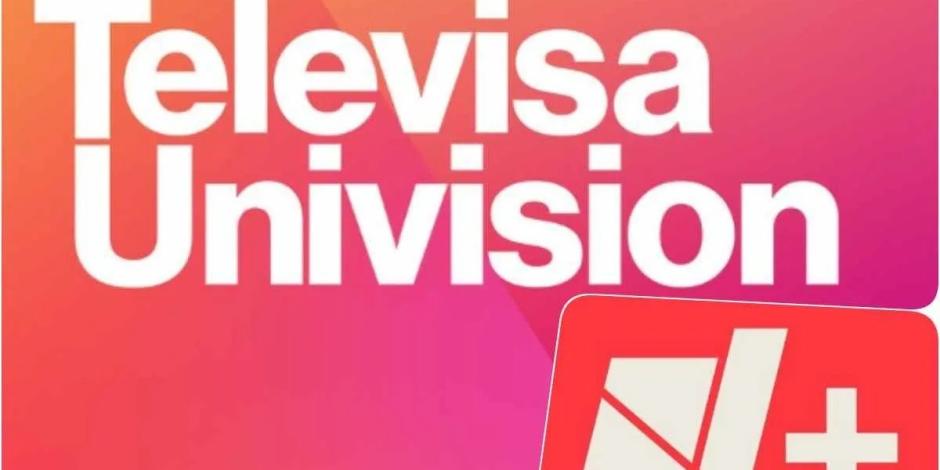 TelevisaUnivision y N+.