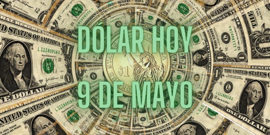 Así cotiza el dólar hoy jueves 9 de mayo en los principales bancos de México.