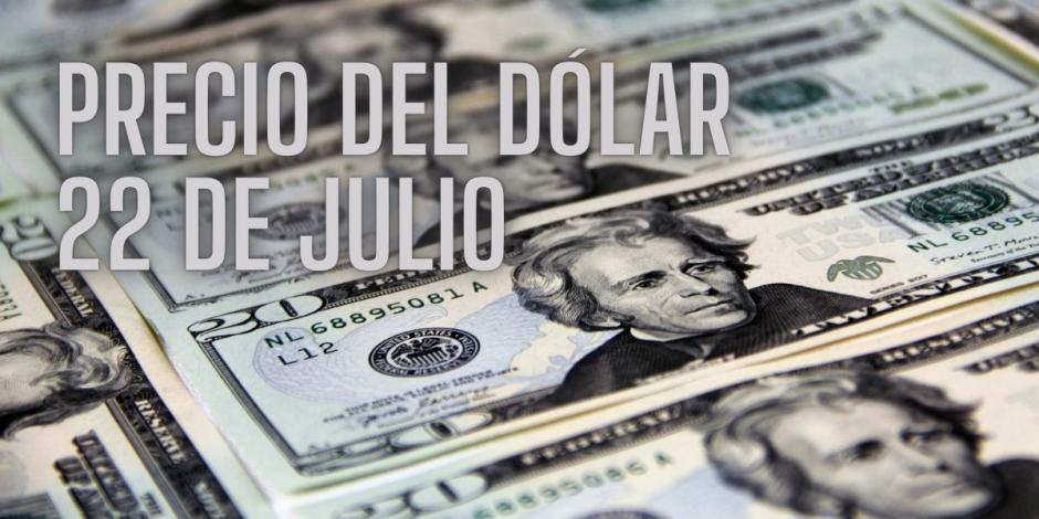 Este es el precio del dólar hoy lunes 22 de julio de 2024.