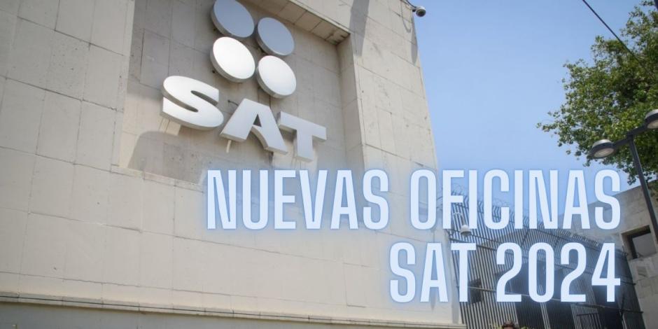 En estos cuatro estados se ubicarán las nuevas oficinas del SAT.