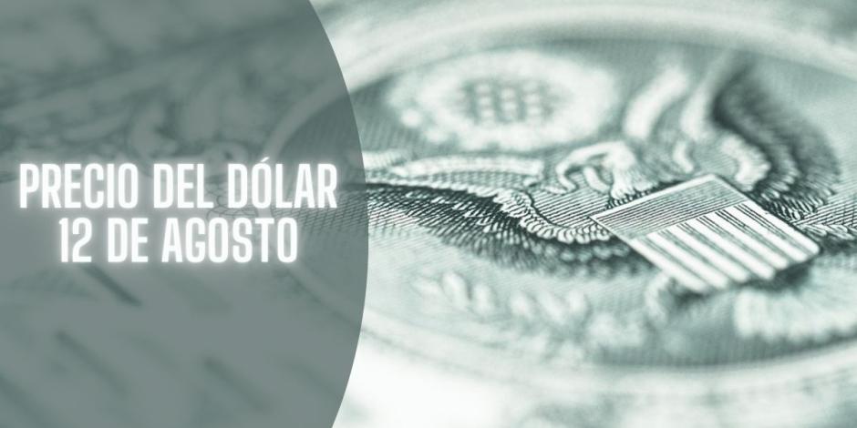 Este es el precio del dólar hoy lunes 12 de agosto de 2024.