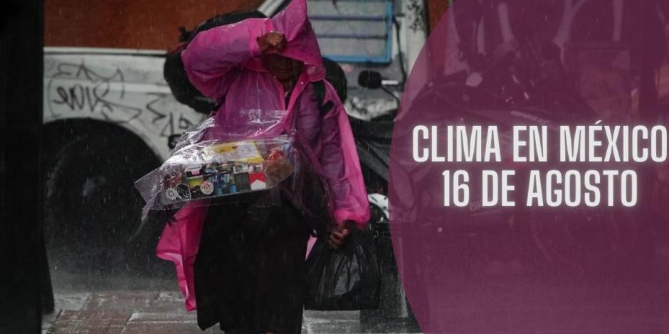 Este es el clima en México hoy viernes 16 de agosto de 2024.