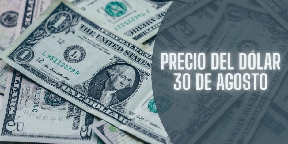 Este es el precio del dólar hoy viernes 30 de agosto de 2024.