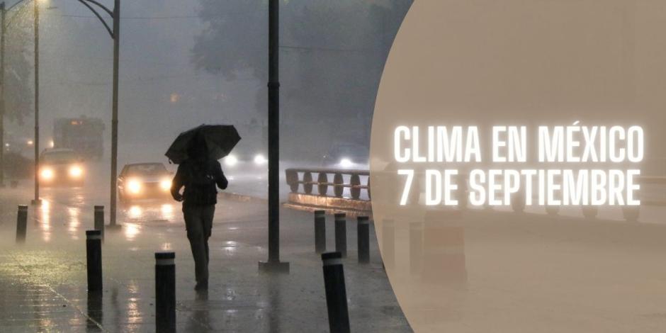 Así será el clima en México hoy sábado 7 de septiembre.