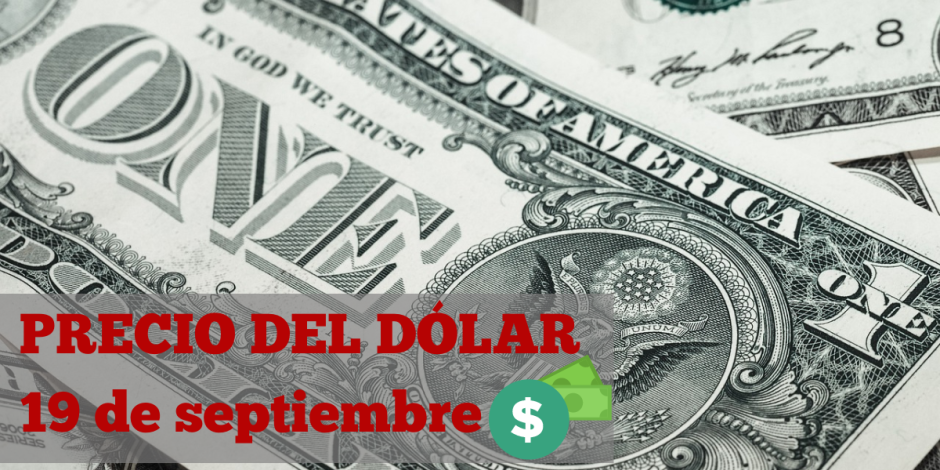 Así amaneció el dólar hoy jueves 19 de septiembre de 2024