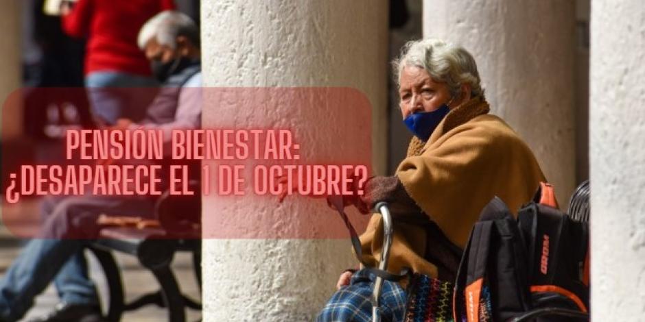 ¿El 1 de octubre desaparece la Pensión Bienestar?