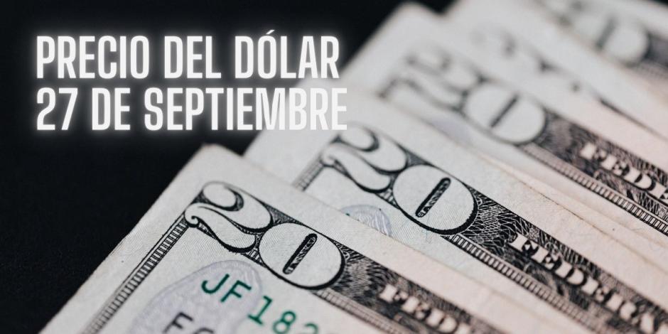 Este es el precio del dólar hoy viernes 27 de septiembre de 2024.