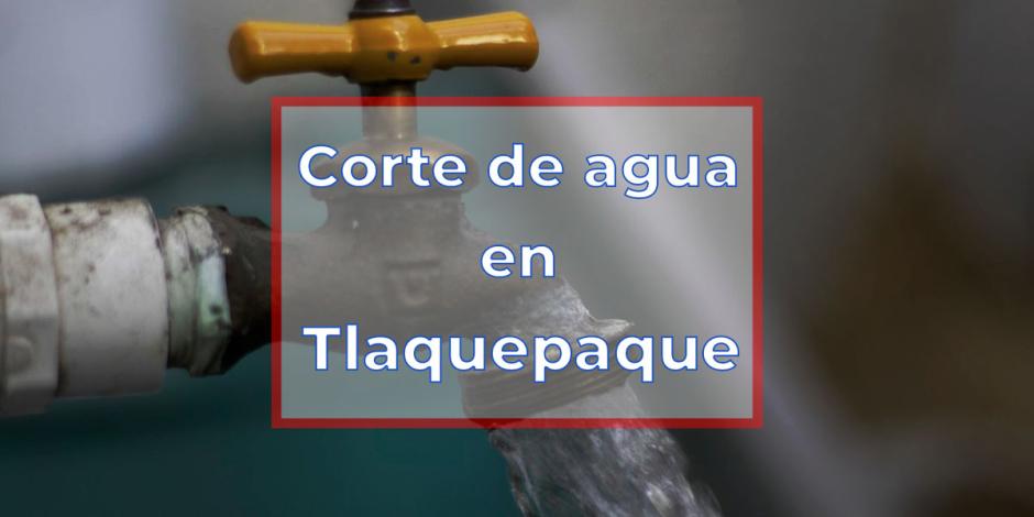 Anuncian corte de agua en Tlaquepaque, Jalisco