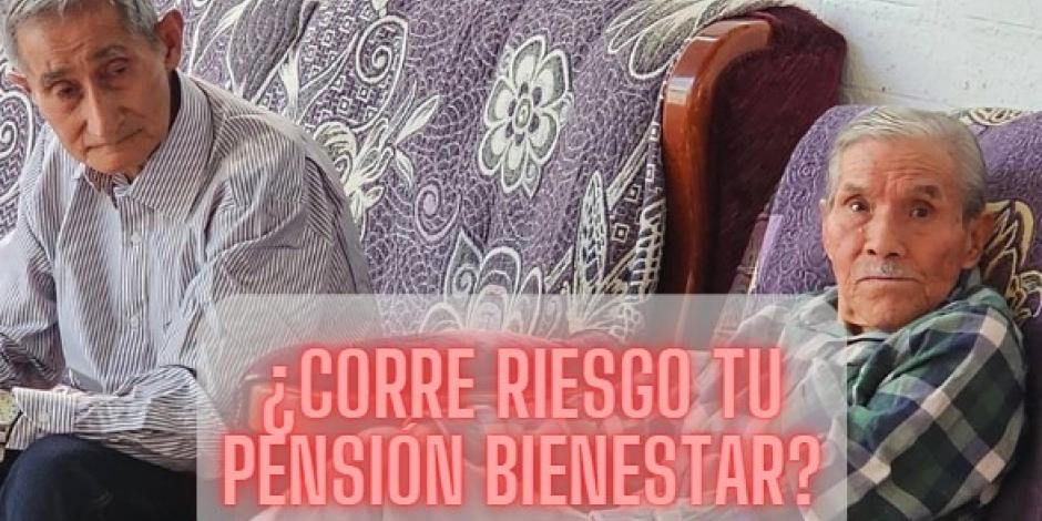 La Pensión Bienestar ¿corre riesgo si no haces este trámite?