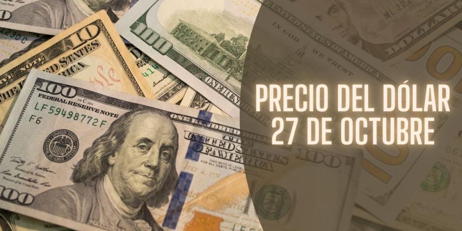 Este es el precio del dólar hoy domingo 27 de octubre de 2024.