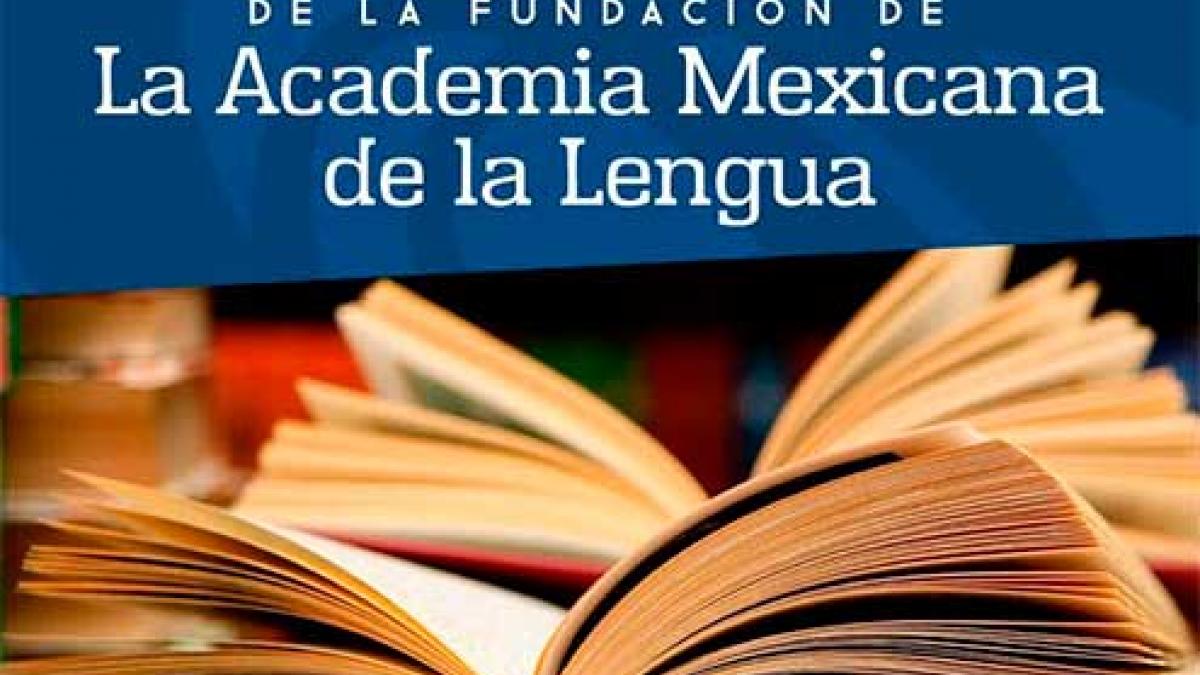 La Academia Mexicana De La Lengua Cumple 142 Años