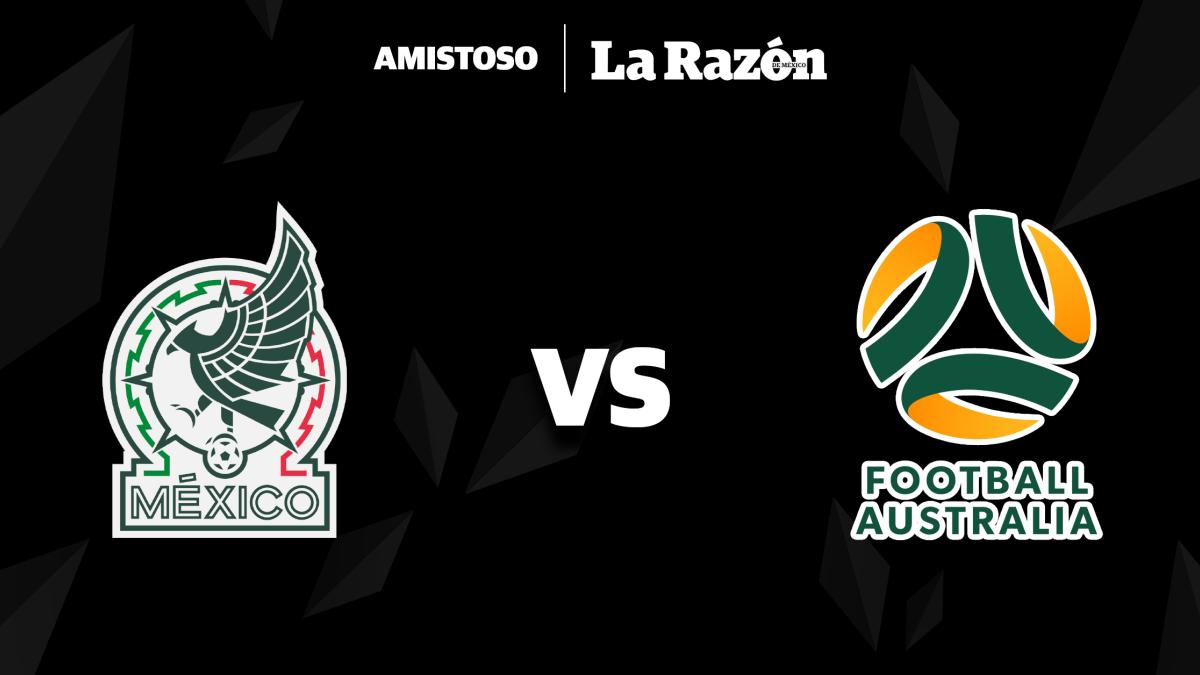 México vs Australia: Hora y en qué canal pasan EN VIVO el partido amistoso de Fecha FIFA