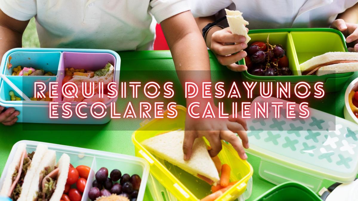 Desayunos Escolares Calientes: Requisitos para registrar a mi hijo a este apoyo en 2024