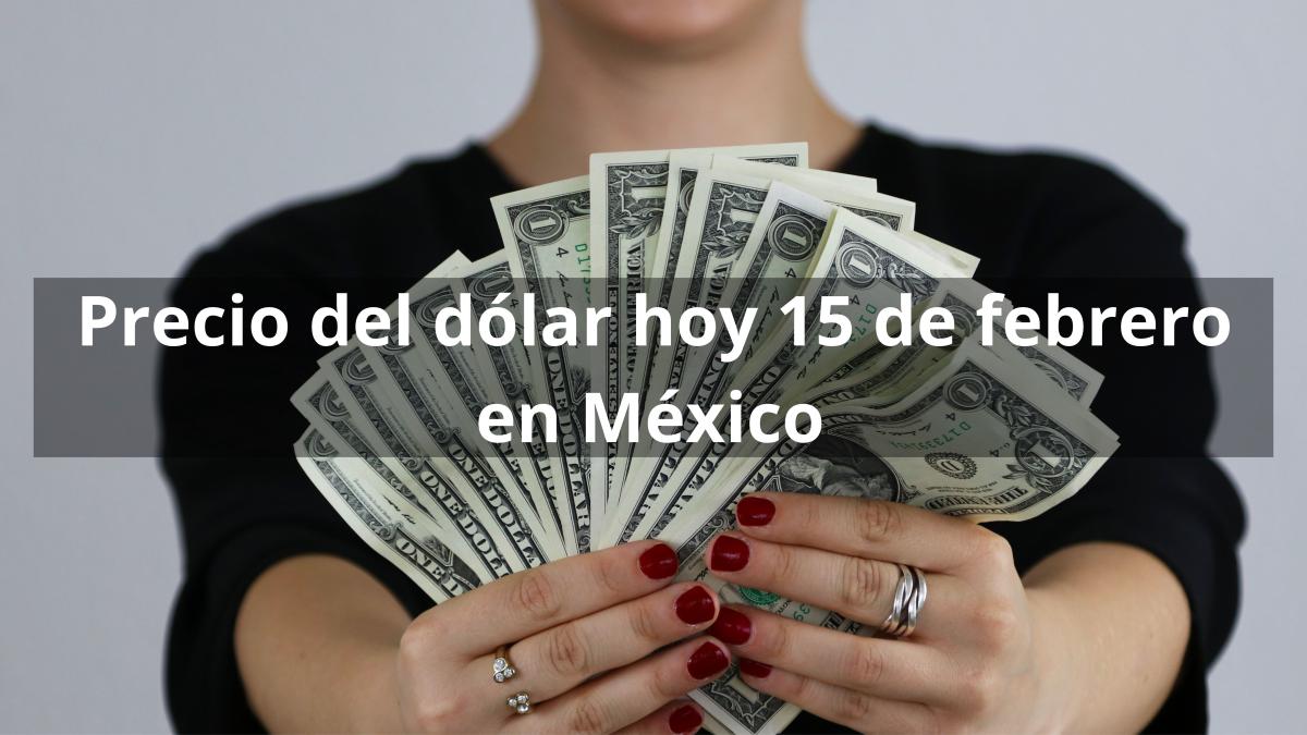Precio del dólar hoy en México Este es su valor en los bancos este 15