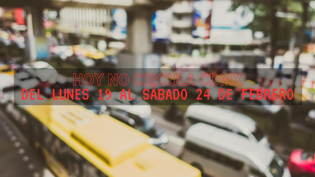 Hoy No Circula CDMX: ¿Cuáles autos no transitan del lunes 19 al sábado 24 de febrero