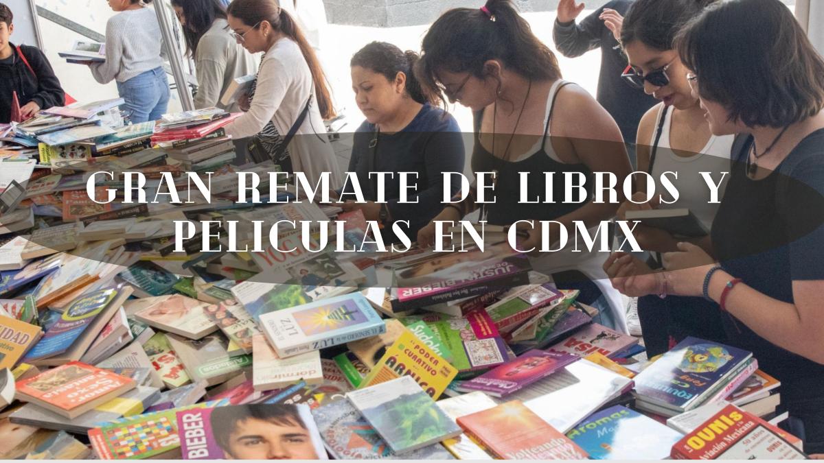 ¿Cuándo y dónde va a ser el Gran Remate de Libros y Películas en CDMX?