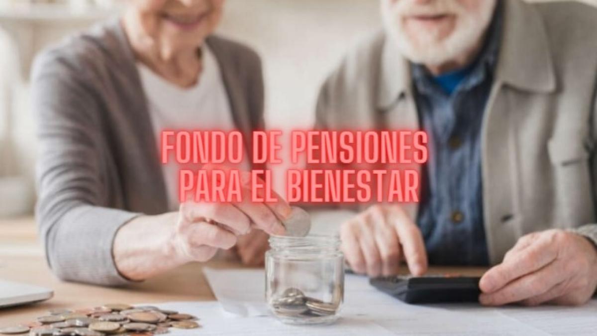 En esta fecha de JULIO inician los pagos del Fondo de Pensiones para el Bienestar 2024