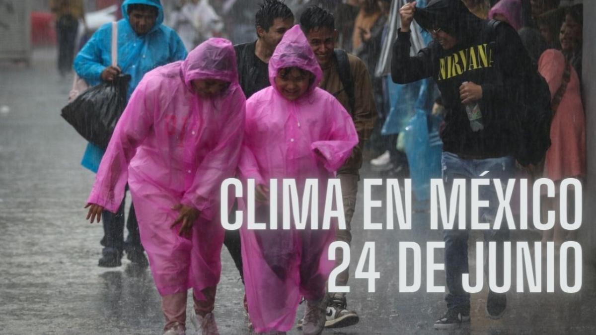 Clima en México HOY 24 de junio: Advierten por lluvias torrenciales en 3 estados y fuertes vientos en el norte