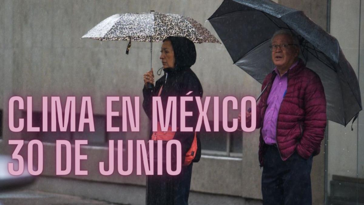 Clima en México HOY 30 de junio: Advierten de lluvias puntuales torrenciales en 7 estados de la República
