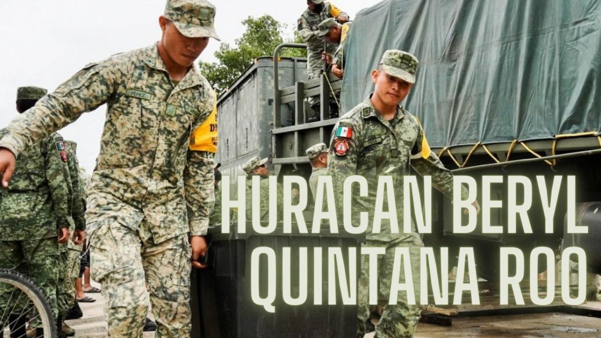 Huracán Beryl: Sedena activa 8,000 soldados en Quintana Roo para auxiliar a la población