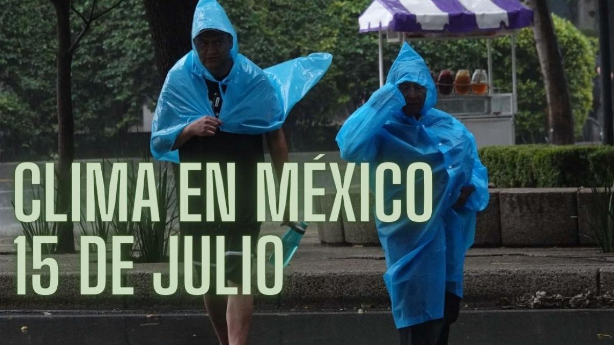 Clima en México HOY lunes 15 de julio: Prevén lluvias fuertes en 25 estados