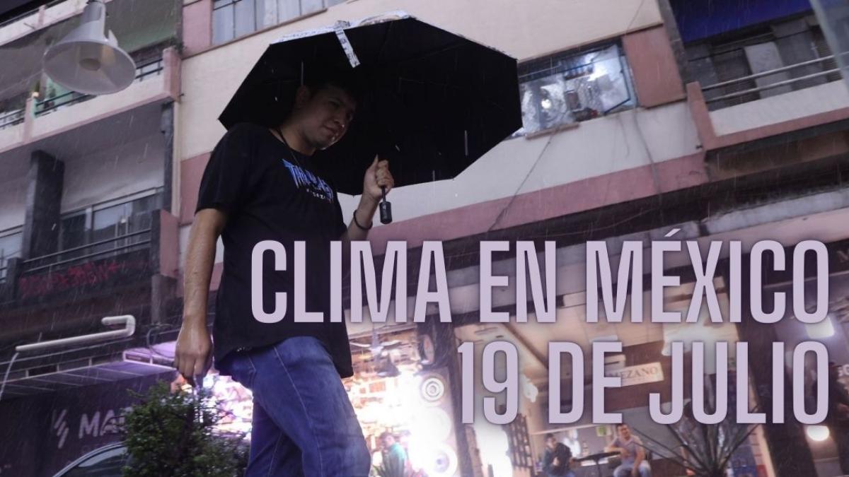 Clima en México HOY viernes 19 de julio: Onda tropical 11 provocará fuertes lluvias en 26 estados