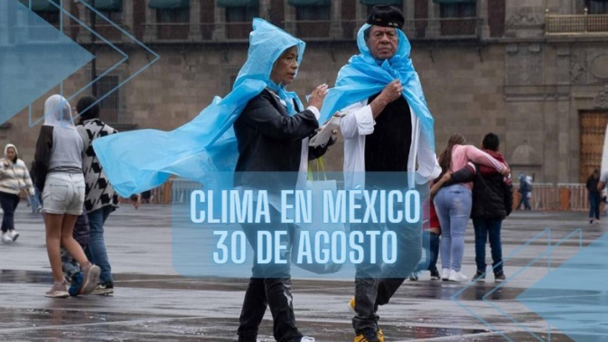 Clima de México HOY viernes 30 de agosto 2024... ¡A sacar la chamarra!