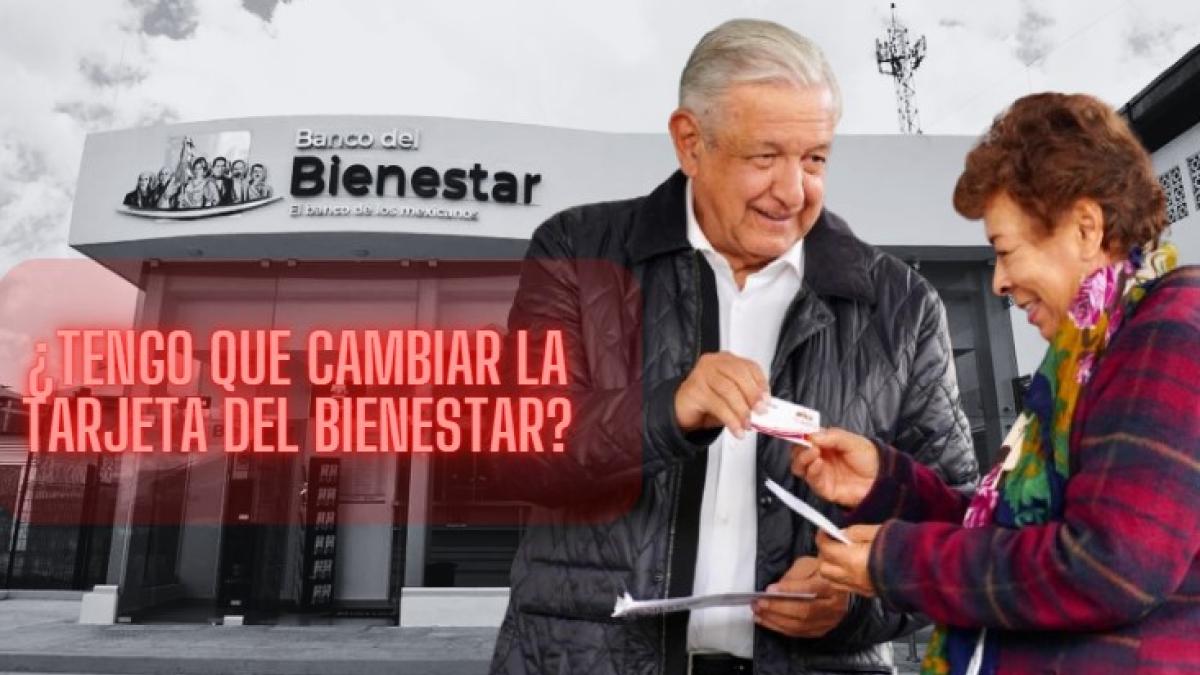 Pensión Bienestar: ¿Hay que cambiar la tarjeta donde me depositan, por salida de AMLO?