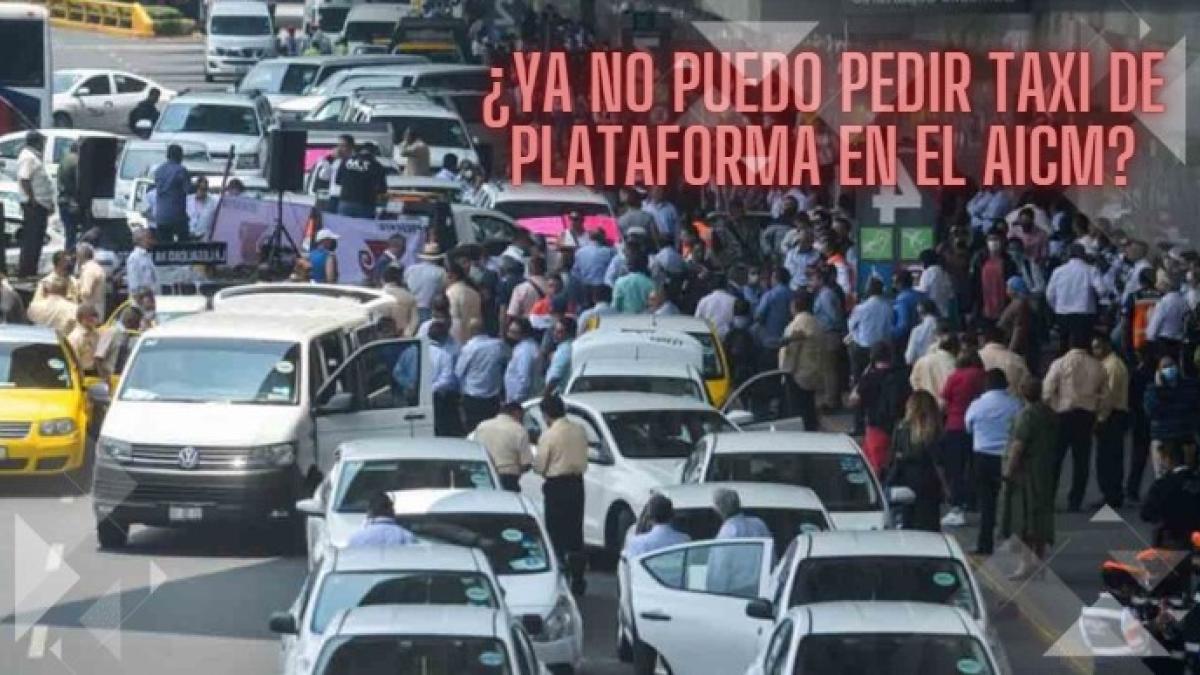 ¿Ya no puedo pedir taxi en plataformas si llego al Aeropuerto de CDMX? Esto dice el AICM